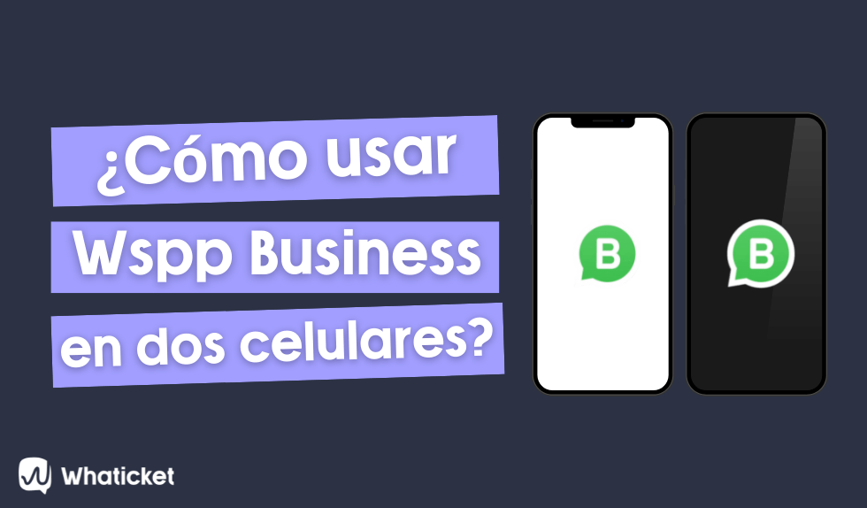 Cómo usar WhatsApp Business en dos celulares
